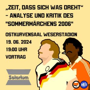 Sharepic 1 zur Veranstaltung vom 19.06.2024 um 19 Uhr im Ostkurvensaal des Weserstadions: „Zeit, dass sich was dreht“ - Analyse und Kritik des "Sommermärchens 2006"
