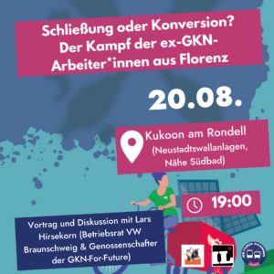 Schließung oder Konversion?Der Kampf der ex-GKN-Arbeiter*innen aus Florenz. VA am 20.08.24 in Bremen, Kukoon im Park